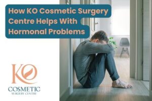 How KO Cosmetic Surgery Centre Helps With Hormonal Problems